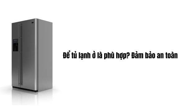 Cách sử dụng tủ lạnh Hafele an toàn cho thực phẩm 2 Bạn nên chọn vị trí đặt tủ lạnh Hafele trên bề mặt phẳng, chắc chắn để hạn chế rung lắc trong quá trình vận hành