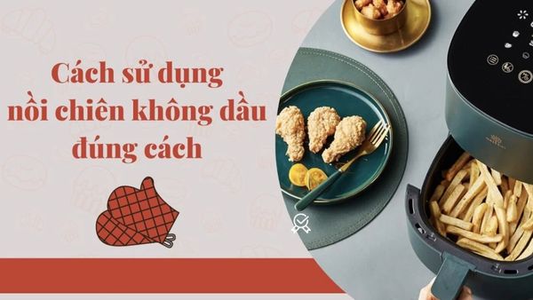 Cách sử dụng nồi chiên không dầu