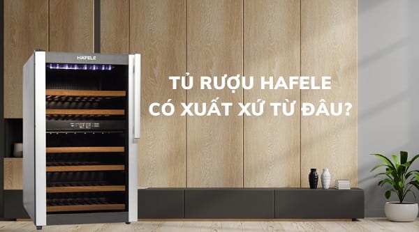 Xuất xứ tủ rượu Hafele