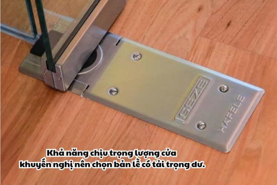 Kinh nghiệm chọn bản lề sàn Hafele theo khả năng chịu trọng lượng cửa