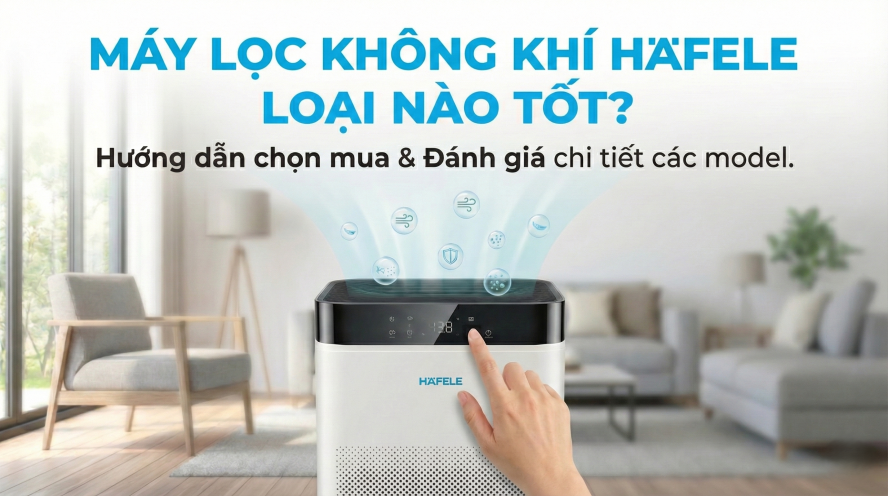 máy lọc không khí hafele loại nào tốt