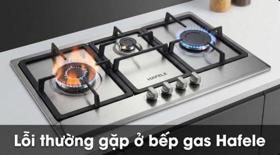 Lỗi thường gặp ở bếp gas Hafele