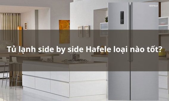 tủ lạnh side by side hafele loại nào tốt