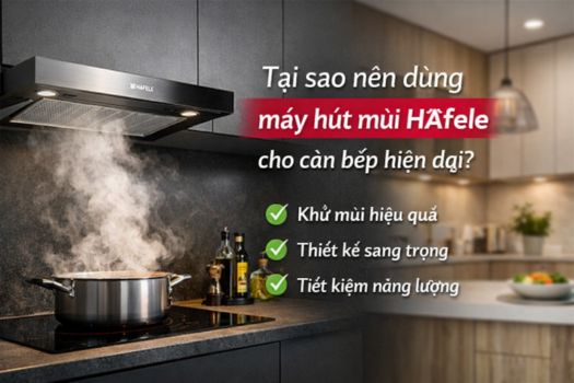 Tại sao nên dùng máy hút mùi Hafele cho căn bếp hiện đại