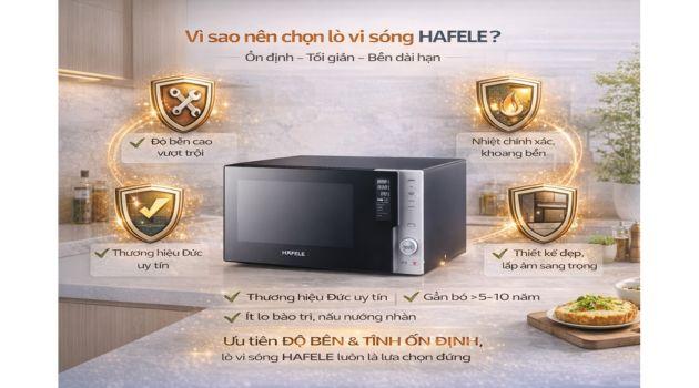 Kinh nghiệm chọn lò vi sóng Hafele phù hợp cho từng gia đình 2 Vì sao nên chọn lò vi sóng Hafele